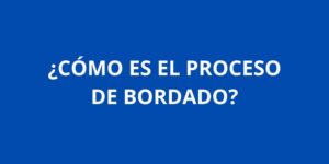 COMO ES EL PROCESO DE BORDADO