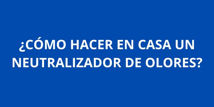 COMO HACER EN CASA UN NEUTRALIZADOR DE OLORES