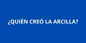 QUIEN CREO LA ARCILLA
